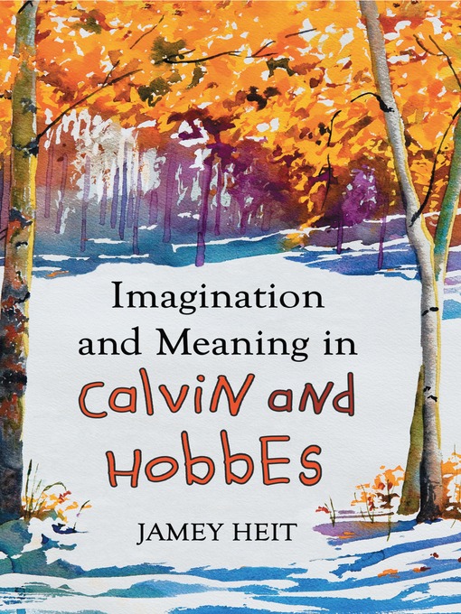 Title details for Imagination and Meaning in Calvin and Hobbes by Jamey Heit - Available